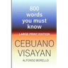 Cebuano Visayan: 800 Words You Must Know (Large Print Edition)