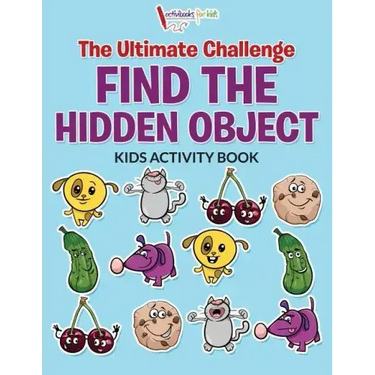 The Ultimate Challenge Find the Hidden Object Kids Activity Book