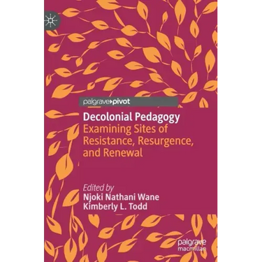 Decolonial Pedagogy: Examining Sites of Resistance, Resurgence, and Renewal
