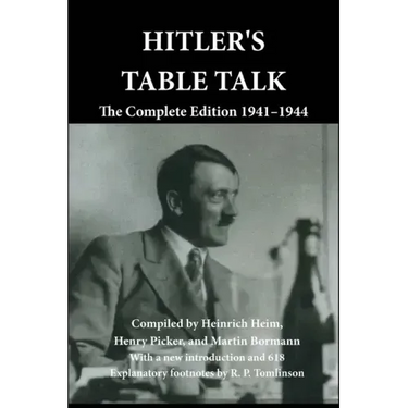 Hitler's Table Talk: The Complete Edition 1941-1944
