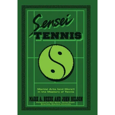 Sensei Tennis: Martial Arts (And More!) in the Mastery of Tennis