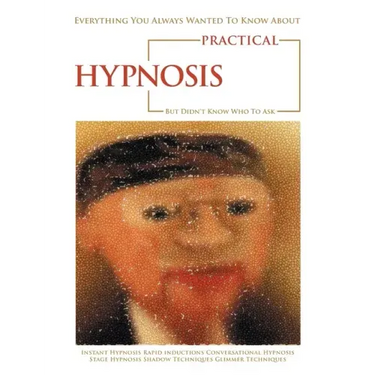 Everything You Always Wanted to Know About Practical Hypnosis but Didn't Know Who to Ask