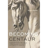Becoming Centaur: Eighteenth-Century Masculinity and English Horsemanship