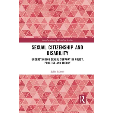 Sexual Citizenship and Disability: Understanding Sexual Support in Policy, Practice and Theory