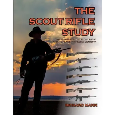 The Scout Rifle Study: The History of the Scout Rifle and its place in the 21st Century