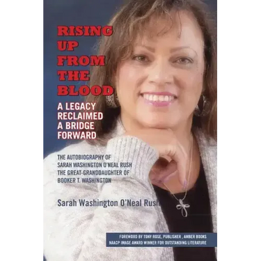 Rising Up From the Blood: A Legacy Reclaimed- A Bridge Forward: The Autobiography of Sarah Washington O'Neal Rush, The Great-Granddaughter of Bo