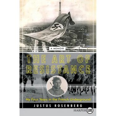 The Art of Resistance: My Four Years in the French Underground: A Memoir