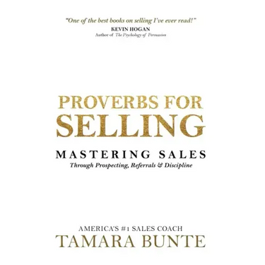 Proverbs For Selling: Mastering Sales Through Prospecting, Referrals & Discipline