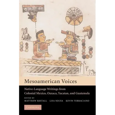 Mesoamerican Voices: Native Language Writings from Colonial Mexico, Yucatan, and Guatemala