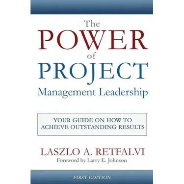 The Power of Project Management Leadership: Your Guide on How to Achieve Outstanding Results