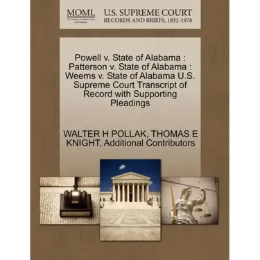 Powell v. State of Alabama: Patterson v. State of Alabama: Weems v. State of Alabama U.S. Supreme Court Transcript of Record with Supporting Pleadings