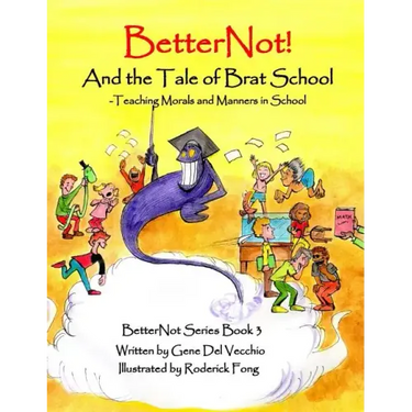 BetterNot! And the Tale of Brat School: Teaching Morals and Manners in School