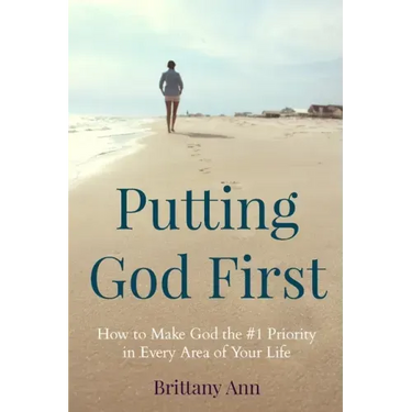 Putting God First: How to Make God the #1 Priority in Every Area of Your Life