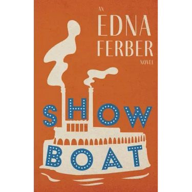 Show Boat - An Edna Ferber Novel;With an Introduction by Rogers Dickinson