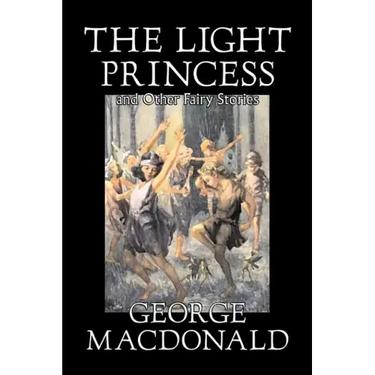 The Light Princess and Other Fairy Stories by George Macdonald, Fiction, Classics, Action & Adventure