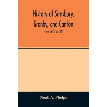 History of Simsbury, Granby, and Canton: from 1642 to 1845
