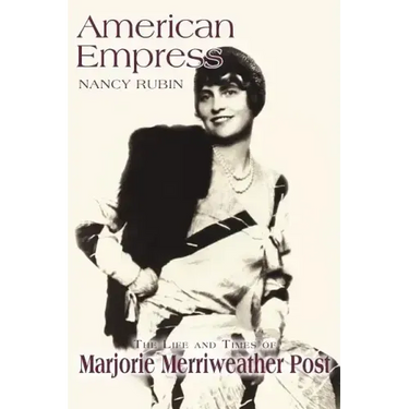 American Empress: The Life and Times of Marjorie Merriweather Post