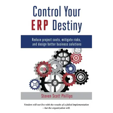 Control Your ERP Destiny: Reduce Project Costs, Mitigate Risks, and Design Better Business Solutions