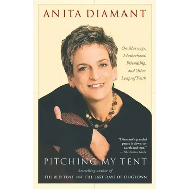Pitching My Tent: On Marriage, Motherhood, Friendship, and Other Leaps of Faith