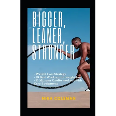 Bigger, Leaner, Stronger: Weight loss strategy,10 best workout for weight loss,15 minutes cardio workout with zero equipment