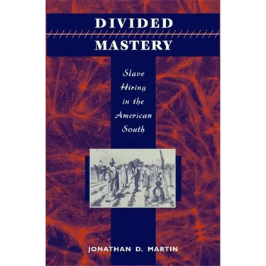 Divided Mastery: Slave Hiring in the American South