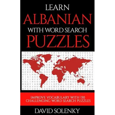 Learn Albanian with Word Search Puzzles: Learn Albanian Language Vocabulary with Challenging Word Find Puzzles for All Ages
