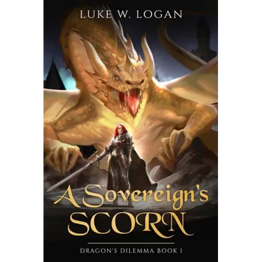A Sovereign's Scorn: Dragon's Dilemma Book 1 (An Epic Fantasy LITRPG)