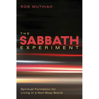 The Sabbath Experiment: Spiritual Formation for Living in a Non-Stop World