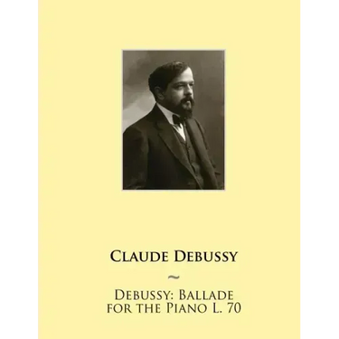 Debussy: Ballade for the Piano L. 70