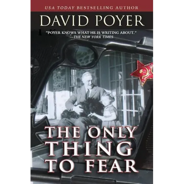The Only Thing to Fear: A Novel of 1945