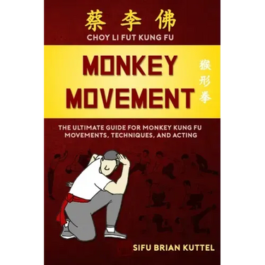 Monkey Movement: The Ultimate Guide for Monkey Kung Fu Movements, Techniques, and Acting