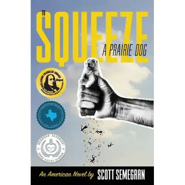 To Squeeze a Prairie Dog: An American Novel