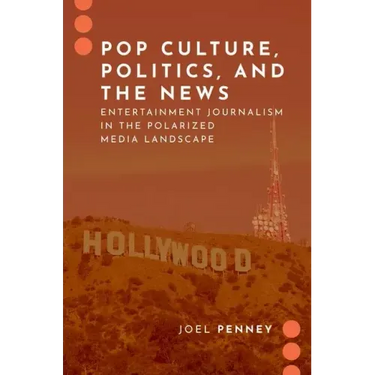Pop Culture, Politics, and the News: Entertainment Journalism in the Polarized Media Landscape
