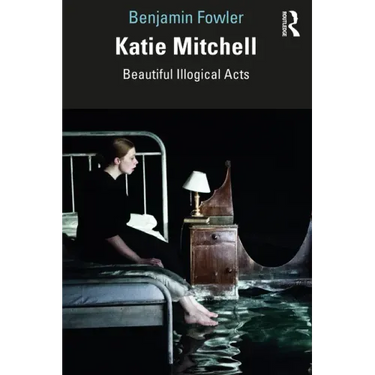 Katie Mitchell: Beautiful Illogical Acts