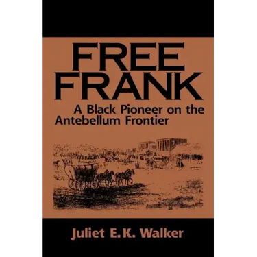 Free Frank: A Black Pioneer on the Antebellum Frontier a Black Pioneer on the Antebellum Frontier