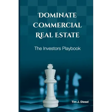 Dominate Commercial Real Estate: The Investors Playbook