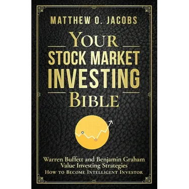 Your Stock Market Investing Bible: Warren Buffett and Benjamin Graham Value Investing Strategies How to Become Intelligent Investor