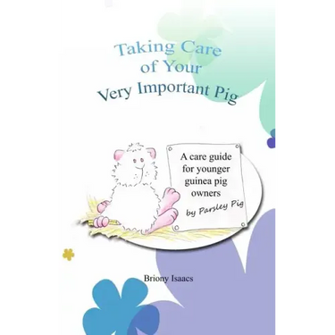 Taking Care of Your Very Important Pig: A Guinea Pig Care Guide for Younger Children