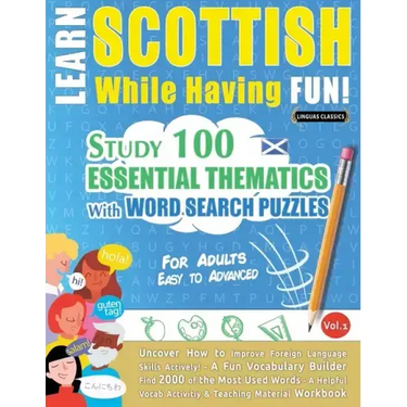 Learn Scottish While Having Fun! - For Adults: EASY TO ADVANCED - STUDY 100 ESSENTIAL THEMATICS WITH WORD SEARCH PUZZLES - VOL.1 - Uncover How to Impr