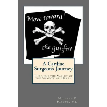 Move Toward the Gunfire: A Cardiac Surgeon's Journey Through the Valley of the Shadow of Death
