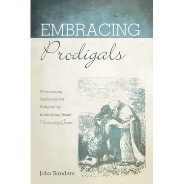 Embracing Prodigals: Overcoming Authoritative Religion by Embodying Jesus' Nurturing Grace