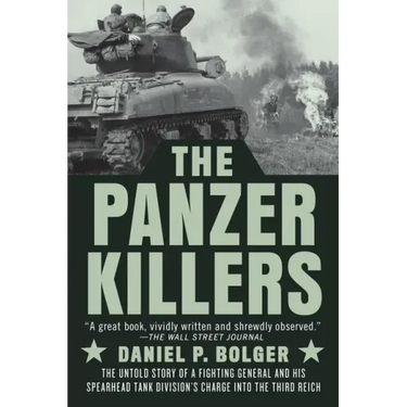 The Panzer Killers: The Untold Story of a Fighting General and His Spearhead Tank Division's Charge Into the Third Reich