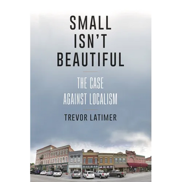Small Isn't Beautiful: The Case Against Localism