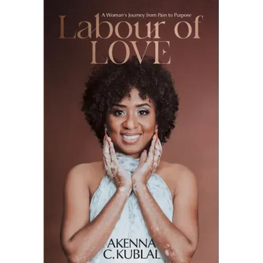 Labour of Love: A Woman's Personal Journey from Pain to Purpose