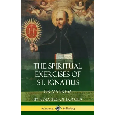 The Spiritual Exercises of St. Ignatius: Or Manresa (Hardcover)
