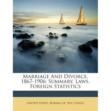 Marriage And Divorce, 1867-1906: Summary, Laws, Foreign Statistics