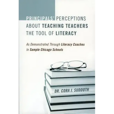 Principals' Perceptions about Teaching Teachers the Tool of Literacy: As Demonstrated Through Literacy Coaches in Sample Chicago Schools
