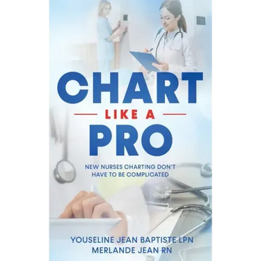 Chart Like A Pro: New Nurses Charting Don't Have To Be Complicated