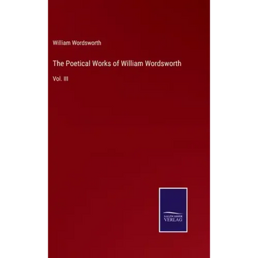 The Poetical Works of William Wordsworth: Vol. III