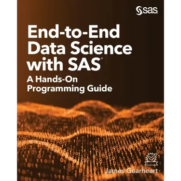 End-to-End Data Science with SAS: A Hands-On Programming Guide